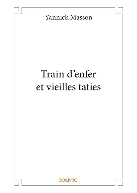 Train d'enfer et vieilles taties - Yannick Masson - Editions Edilivre