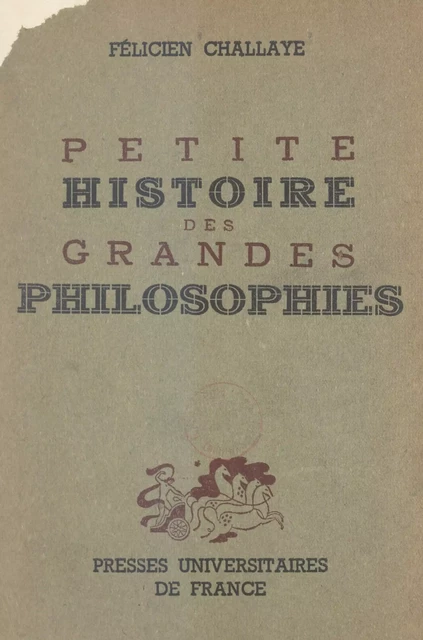 Petite histoire des grandes philosophies - Félicien Challaye - (Presses universitaires de France) réédition numérique FeniXX