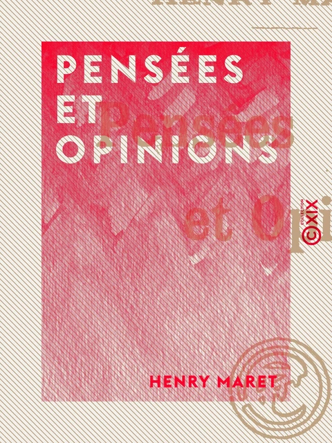 Pensées et Opinions - Henry Maret - Collection XIX