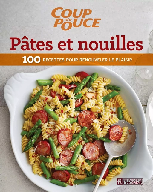 Pâtes et nouilles -  Coup de pouce, - Les Éditions de l'Homme