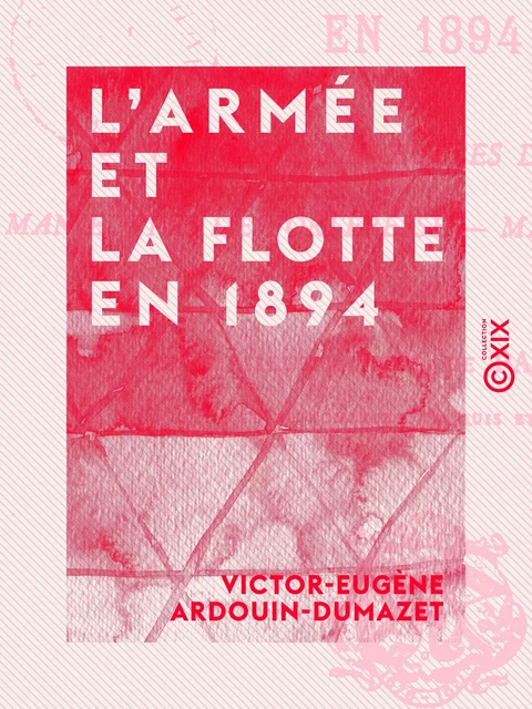 L'Armée et la flotte en 1894 - Victor-Eugène Ardouin-Dumazet - Collection XIX