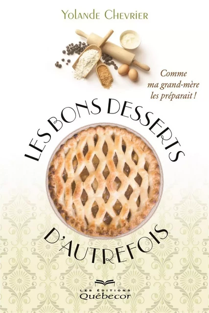 Les bons desserts d'autrefois - Yolande Chevrier - Les Éditions Québec-Livres