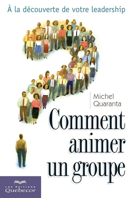 Comment animer un groupe - Michel Quaranta - Les Éditions Québec-Livres