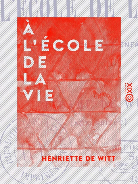 À l'école de la vie - Récits pour les enfants - Henriette de Witt - Collection XIX