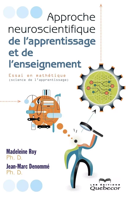 Approche neuroscientifique de l'apprentissage et de l'enseignement - Madeleine Roy, Jean-Marc Denommé - Les Éditions Québec-Livres