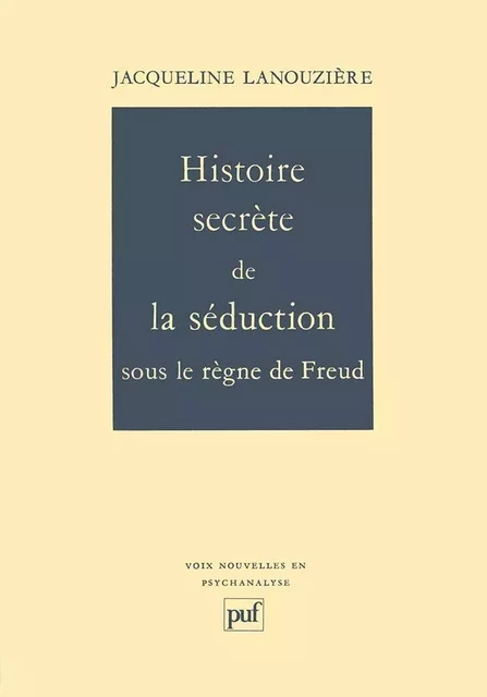 Histoire secrète de la séduction sous le règne de Freud - Jacqueline Lanouzière - Humensis