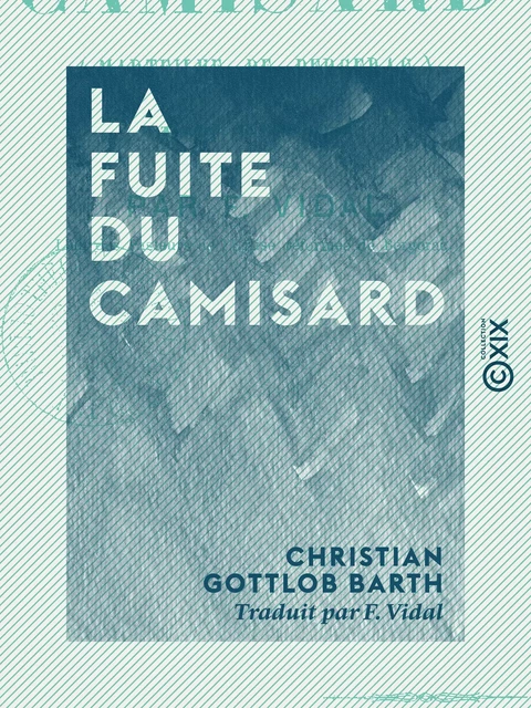 La Fuite du camisard - Traduit de l'allemand - Christian Gottlob Barth - Collection XIX