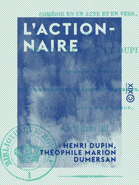 L'Actionnaire - Comédie en un acte et en vers - Henri Dupin, Théophile Marion Dumersan - Collection XIX