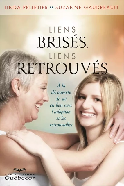 Liens brisés, liens retrouvés - Suzanne Gaudreault, Linda Pelletier - Les Éditions Québec-Livres