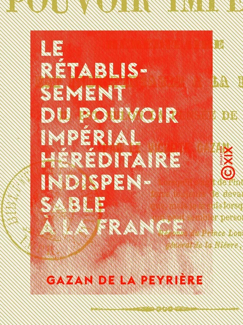 Le Rétablissement du pouvoir impérial héréditaire indispensable à la France - Il est selon la volonté de Dieu - Gazan de la Peyrière - Collection XIX