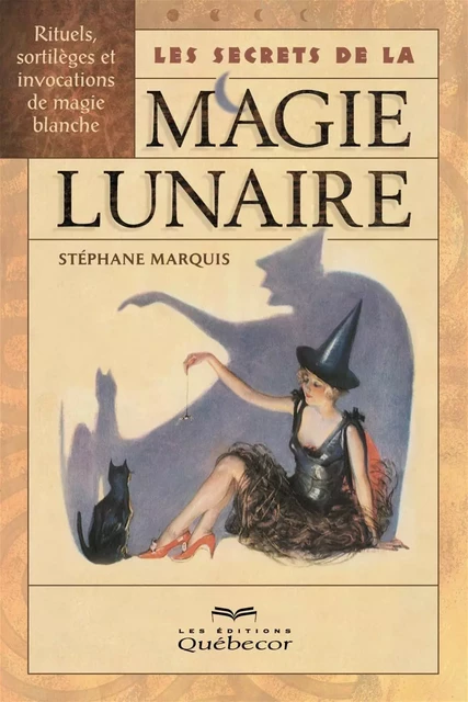 Les secrets de la magie lunaire - Stéphane Marquis - Les Éditions Québec-Livres