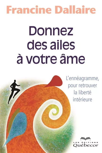 Donnez des ailes à votre âme - Francine Dallaire - Les Éditions Québec-Livres