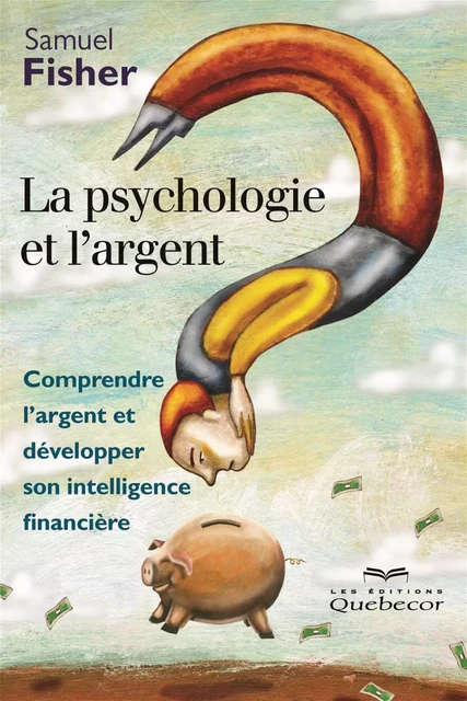 La psychologie et l'argent - Samuel Fisher - Les Éditions Québec-Livres