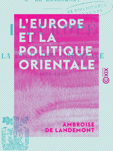 L'Europe et la politique orientale, 1878-1912 - Ambroise de Landemont - Collection XIX