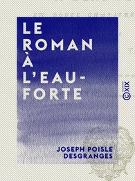 Le Roman à l'eau-forte - En douze chapitres inédits