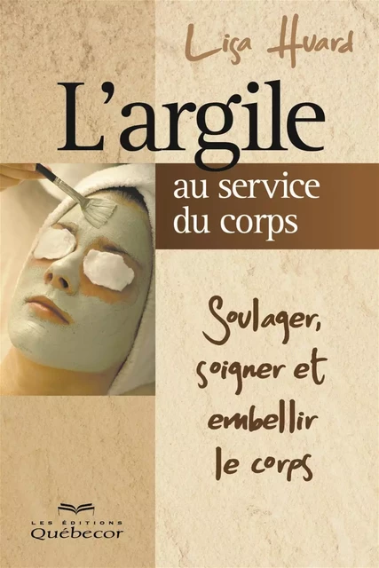 L'argile au service du corps - Lisa Huard - Les Éditions Québec-Livres