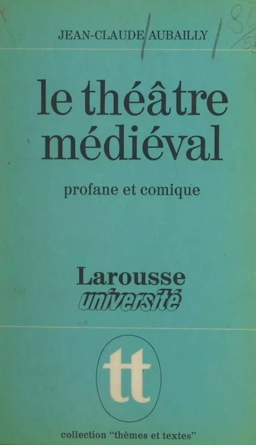 Le théâtre médiéval - Jean-Claude Aubailly - Larousse (réédition numérique FeniXX)