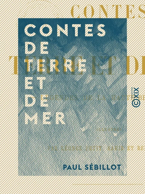 Contes de terre et de mer - Légendes de la Haute-Bretagne - Paul Sébillot - Collection XIX