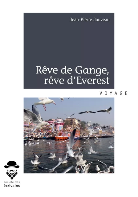 Rêve de Gange, rêve d'Everest - Jean-Pierre Jouveau - Société des écrivains