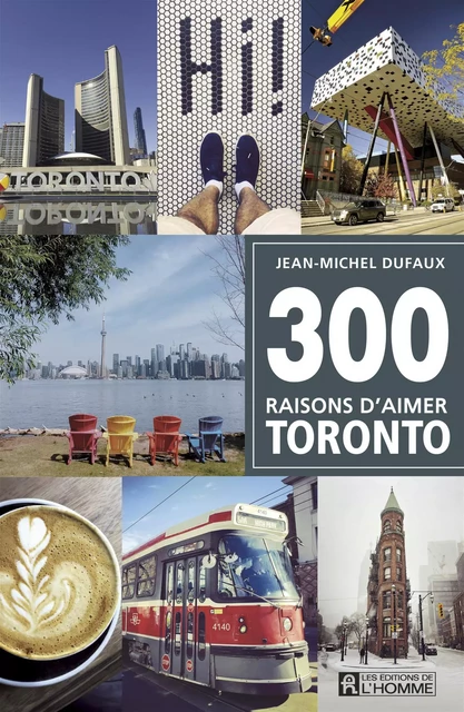 300 raisons d'aimer Toronto - Jean-Michel Dufaux - Les Éditions de l'Homme