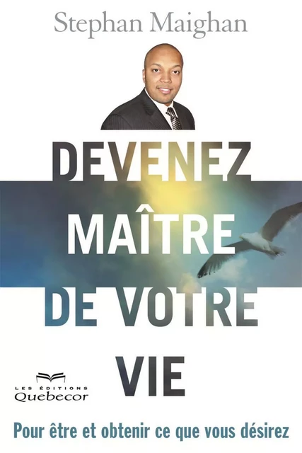 Devenez maître de votre vie - Stephan Maighan - Les Éditions Québec-Livres