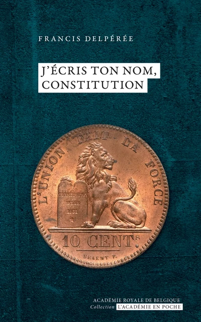 J’écris ton nom, Constitution - Francis Delpérée - Académie royale de Belgique