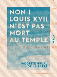 Non ! Louis XVII n'est pas mort au Temple