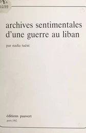 Archives sentimentales d'une guerre au Liban