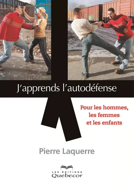 J'apprends l'autodéfense - Pierre Laquerre - Les Éditions Québec-Livres