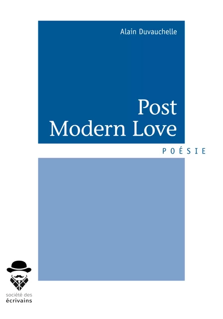 Post Modern Love - Alain Duvauchelle - Société des écrivains