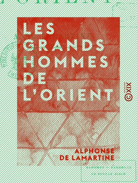 Les Grands Hommes de l'Orient - Mahomet, Tamerlan, le sultan Zizim - Alphonse de Lamartine - Collection XIX