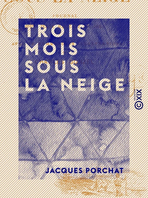 Trois mois sous la neige - Journal d'un jeune habitant du Jura - Jacques Porchat - Collection XIX