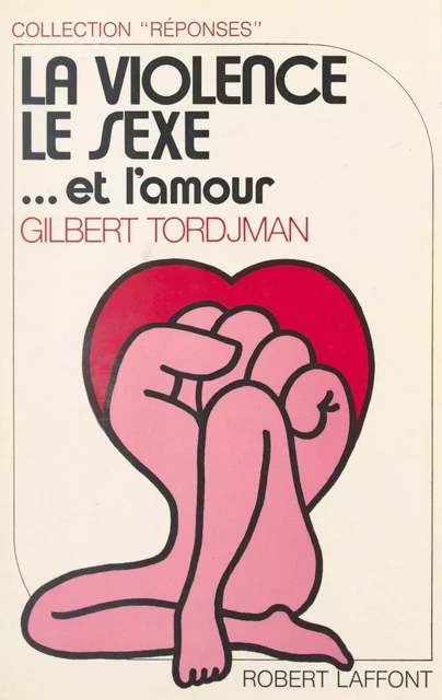 La violence, le sexe et l'amour - Gilbert Tordjman - Robert Laffont (réédition numérique FeniXX)