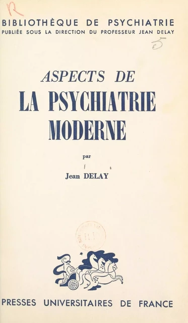 Aspects de la psychiatrie moderne - Jean Delay - (Presses universitaires de France) réédition numérique FeniXX