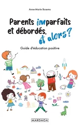 Parents imparfaits et débordés, et alors ?