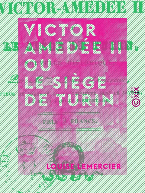 Victor Amédée II ou le Siège de Turin - Nouvelle historique - Louise Lemercier - Collection XIX