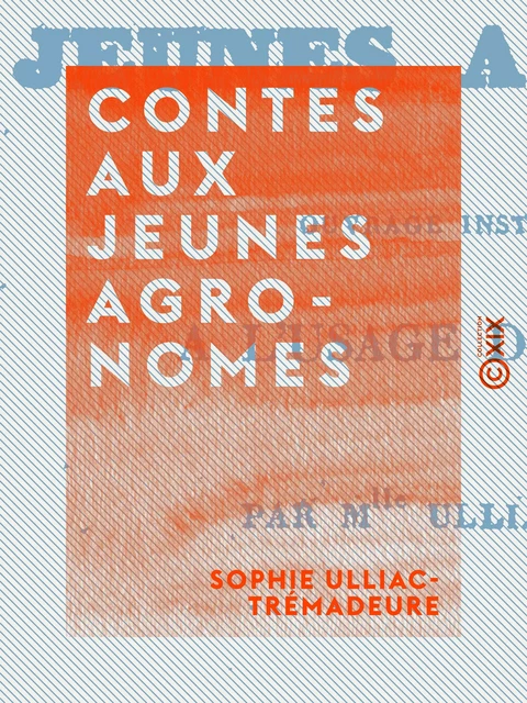 Contes aux jeunes agronomes - Sophie Ulliac-Trémadeure - Collection XIX