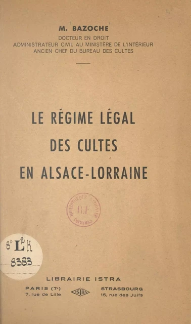 Le régime légal des cultes en Alsace-Lorraine - Michel Bazoche - (Istra) réédition numérique FeniXX