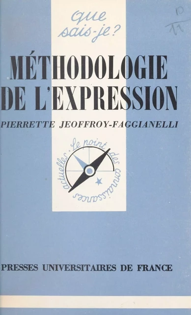 Méthodologie de l'expression - Pierrette Jeoffroy-Faggianelli - (Presses universitaires de France) réédition numérique FeniXX