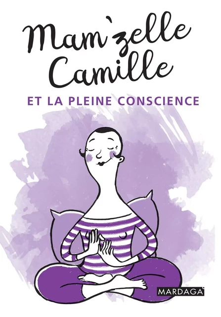 Mam'zelle Camille et la pleine conscience -  Mam'zelle Camille - Mardaga