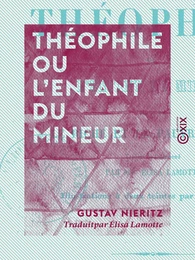 Théophile ou l'Enfant du mineur - Suivi par Le Riche et le Pauvre Lazare