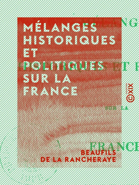 Mélanges historiques et politiques sur la France - Beaufils de la Rancheraye - Collection XIX