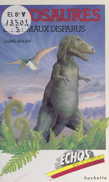 Dinosaures et animaux disparus - Gabriel Beaufay - (Hachette Jeunesse) réédition numérique FeniXX