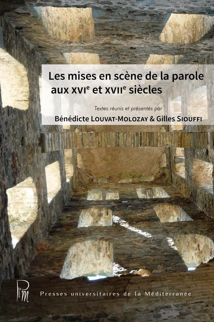 Les mises en scène de la parole aux XVIe et XVIIe siècles -  - Presses universitaires de la Méditerranée