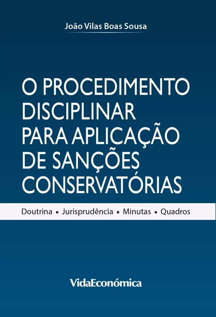 O Procedimento Disciplinar para Aplicação de Sanções Conservatórias - João Vilas Boas Sousa - Vida Económica Editorial