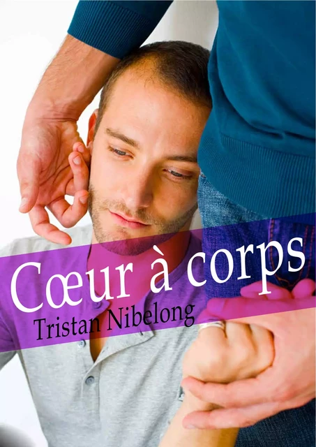 Cœur à corps (roman gay) - Tristan Nibelong - Éditions Textes Gais