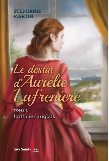 Le destin d'Aurélie Lafrenière, tome 1 - Stéphanie Martin - Guy Saint-Jean Editeur