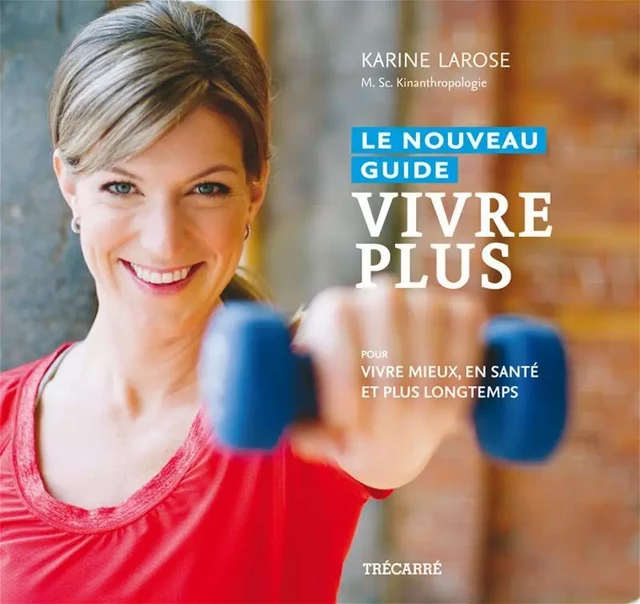 Le Nouveau Guide Vivre Plus - Karine Larose - Trécarré