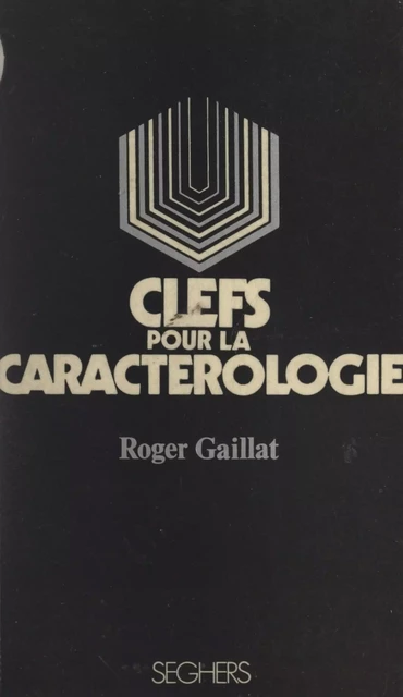 Clefs pour la caractérologie - Roger Gaillat - (Seghers) réédition numérique FeniXX