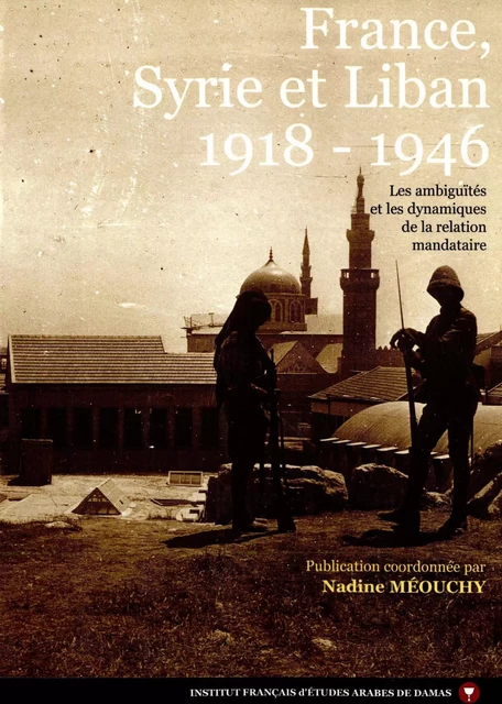 France, Syrie et Liban 1918-1946 -  - Presses de l’Ifpo